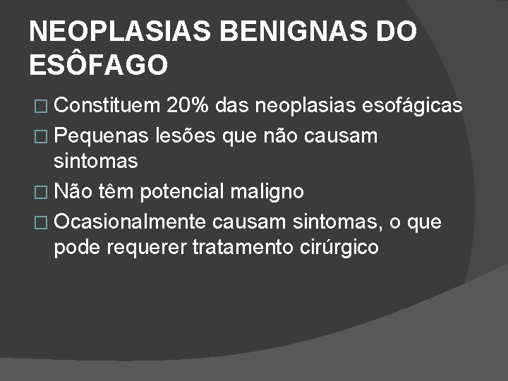 NEOPLASIAS BENIGNAS DO ESÔFAGO � Constituem 20% das neoplasias esofágicas � Pequenas lesões que NEOPLASIAS BENIGNAS DO ESÔFAGO � Constituem 20% das neoplasias esofágicas � Pequenas lesões que