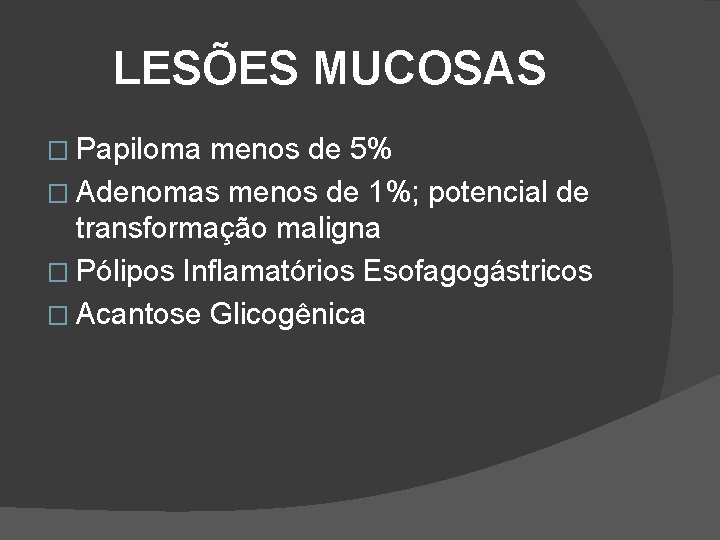 LESÕES MUCOSAS � Papiloma menos de 5% � Adenomas menos de 1%; potencial de LESÕES MUCOSAS � Papiloma menos de 5% � Adenomas menos de 1%; potencial de