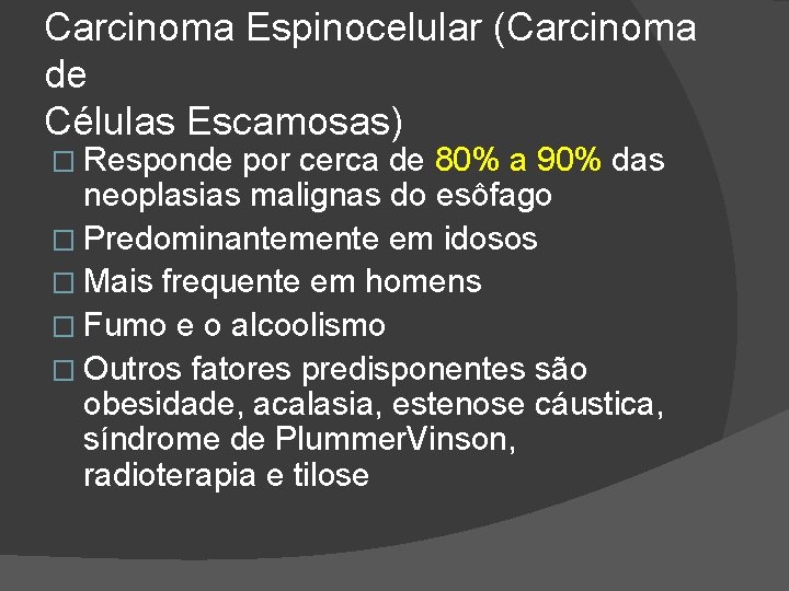 Carcinoma Espinocelular (Carcinoma de Células Escamosas) � Responde por cerca de 80% a 90% Carcinoma Espinocelular (Carcinoma de Células Escamosas) � Responde por cerca de 80% a 90%