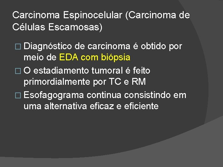 Carcinoma Espinocelular (Carcinoma de Células Escamosas) � Diagnóstico de carcinoma é obtido por meio Carcinoma Espinocelular (Carcinoma de Células Escamosas) � Diagnóstico de carcinoma é obtido por meio