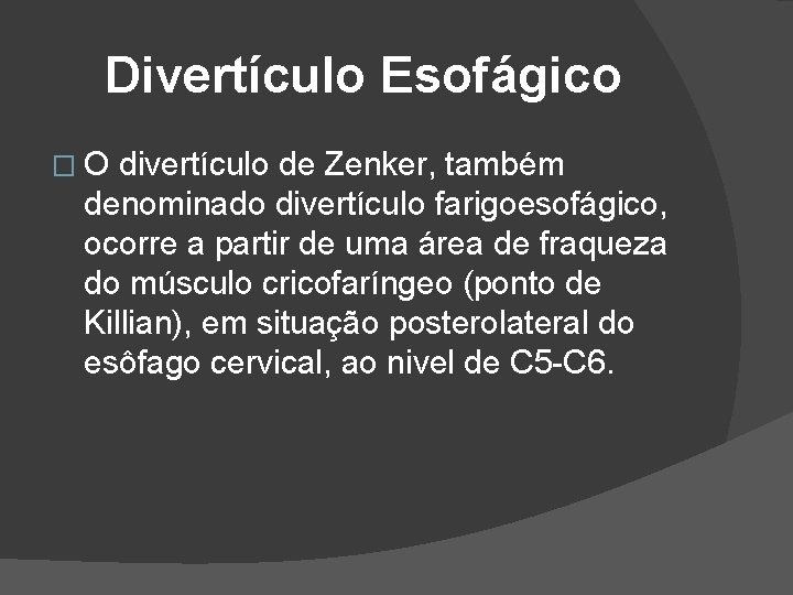Divertículo Esofágico �O divertículo de Zenker, também denominado divertículo farigoesofágico, ocorre a partir de Divertículo Esofágico �O divertículo de Zenker, também denominado divertículo farigoesofágico, ocorre a partir de