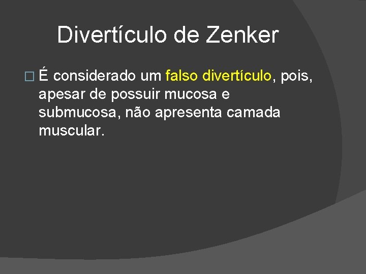 Divertículo de Zenker �É considerado um falso divertículo, pois, apesar de possuir mucosa e Divertículo de Zenker �É considerado um falso divertículo, pois, apesar de possuir mucosa e
