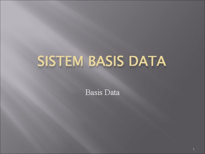 SISTEM BASIS DATA Basis Data 1 