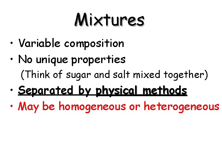 Mixtures • Variable composition • No unique properties (Think of sugar and salt mixed Mixtures • Variable composition • No unique properties (Think of sugar and salt mixed