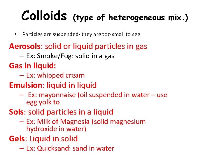 Colloids (type of heterogeneous mix. ) • Particles are suspended- they are too small Colloids (type of heterogeneous mix. ) • Particles are suspended- they are too small
