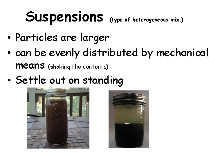 Suspensions (type of heterogeneous mix. ) • Particles are larger • can be evenly Suspensions (type of heterogeneous mix. ) • Particles are larger • can be evenly
