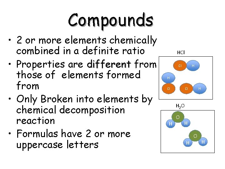 Compounds • 2 or more elements chemically combined in a definite ratio • Properties Compounds • 2 or more elements chemically combined in a definite ratio • Properties