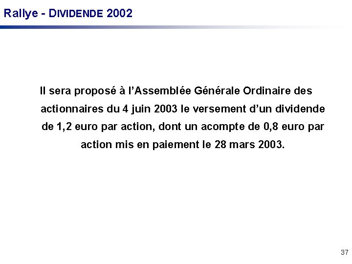 Rallye - DIVIDENDE 2002 Il sera proposé à l’Assemblée Générale Ordinaire des actionnaires du