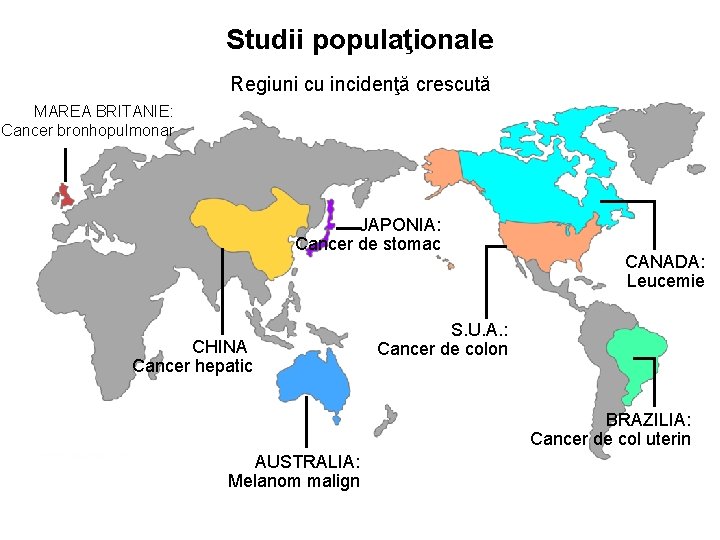 Studii populaţionale Regiuni cu incidenţă crescută MAREA BRITANIE: Cancer bronhopulmonar JAPONIA: Cancer de stomac