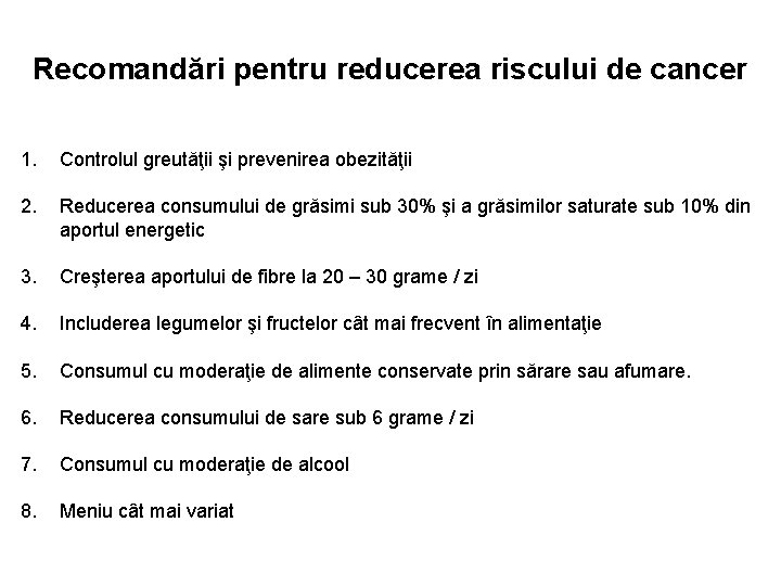 Recomandări pentru reducerea riscului de cancer 1. Controlul greutăţii şi prevenirea obezităţii 2. Reducerea