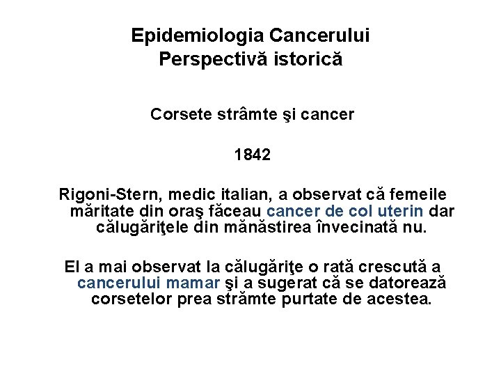 Epidemiologia Cancerului Perspectivă istorică Corsete strâmte şi cancer 1842 Rigoni-Stern, medic italian, a observat