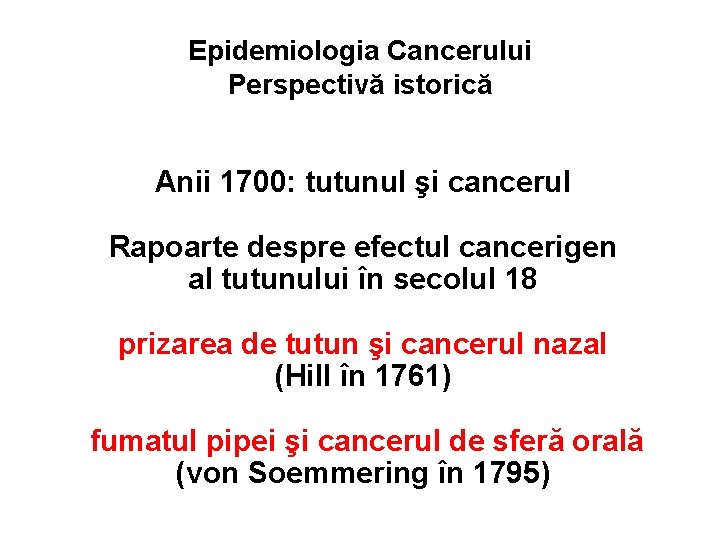 Epidemiologia Cancerului Perspectivă istorică Anii 1700: tutunul şi cancerul Rapoarte despre efectul cancerigen al