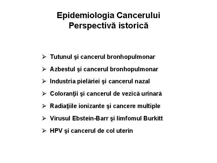 Epidemiologia Cancerului Perspectivă istorică Ø Tutunul şi cancerul bronhopulmonar Ø Azbestul şi cancerul bronhopulmonar