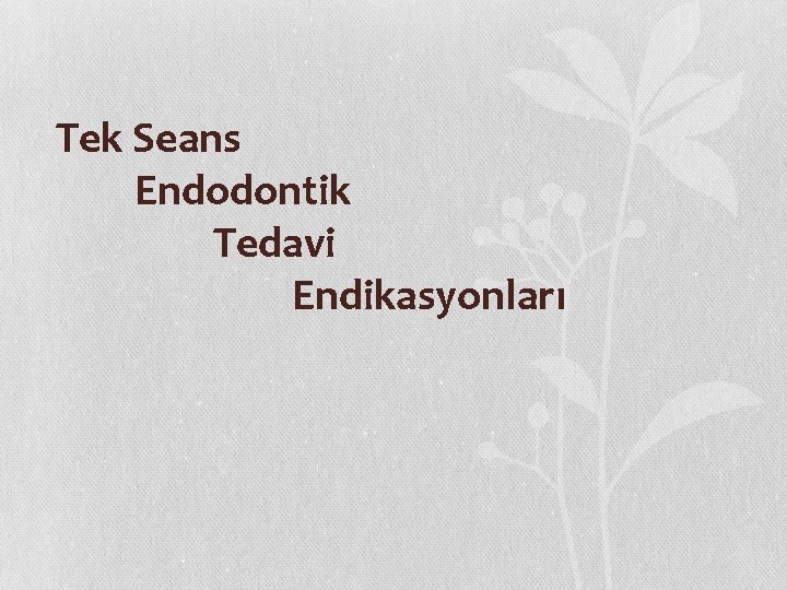 Tek Seans Endodontik Tedavi Endikasyonları 