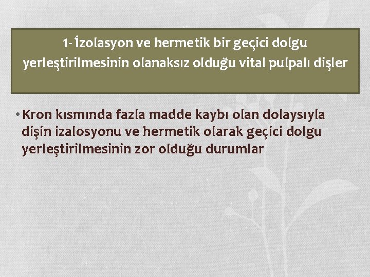 1 - İ zolasyon ve hermetik bir gec ici dolgu yerles tirilmesinin olanaksız oldug