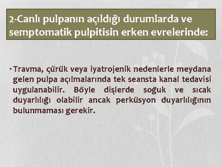 2 -Canlı pulpanın ac ıldıg ı durumlarda ve semptomatik pulpitisin erken evrelerinde: • Travma,