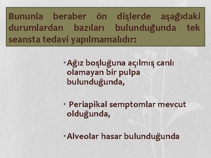 Bununla beraber ön dis lerde as ag ıdaki durumlardan bazıları bulundug unda tek seansta