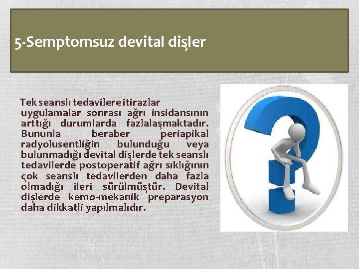 5 -Semptomsuz devital dis ler Tek seanslı tedavilere itirazlar uygulamalar sonrası ag rı insidansının