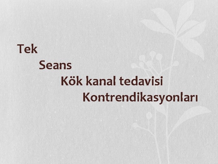 Tek Seans Kök kanal tedavisi Kontrendikasyonları 