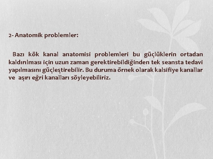 2 - Anatomik problemler: Bazı ko k kanal anatomisi problemleri bu gu c lu