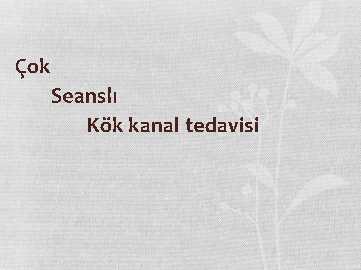 Çok Seanslı Kök kanal tedavisi 