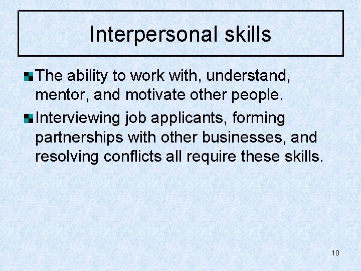 Interpersonal skills The ability to work with, understand, mentor, and motivate other people. Interviewing