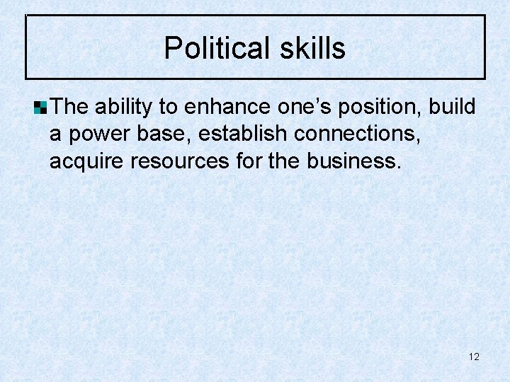 Political skills The ability to enhance one’s position, build a power base, establish connections,