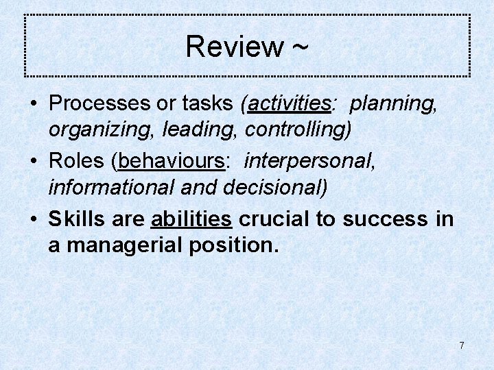 Review ~ • Processes or tasks (activities: planning, organizing, leading, controlling) • Roles (behaviours: