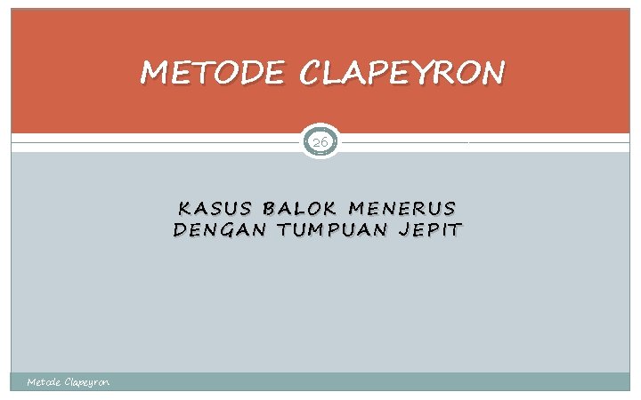 METODE CLAPEYRON 26 KASUS BALOK MENERUS DENGAN TUMPUAN JEPIT Metode Clapeyron 