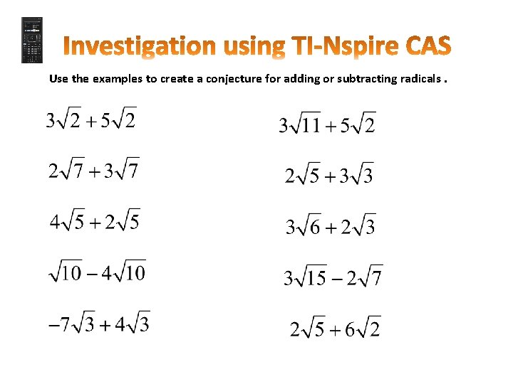 Use the examples to create a conjecture for adding or subtracting radicals. 