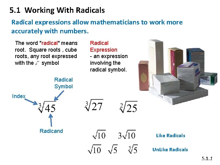 5. 1 Working With Radicals Radical expressions allow mathematicians to work more accurately with