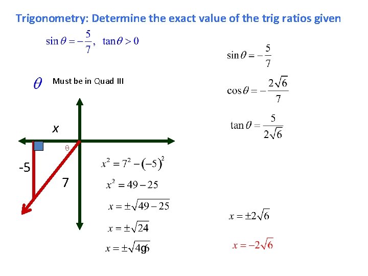 Trigonometry: Determine the exact value of the trig ratios given Must be in Quad