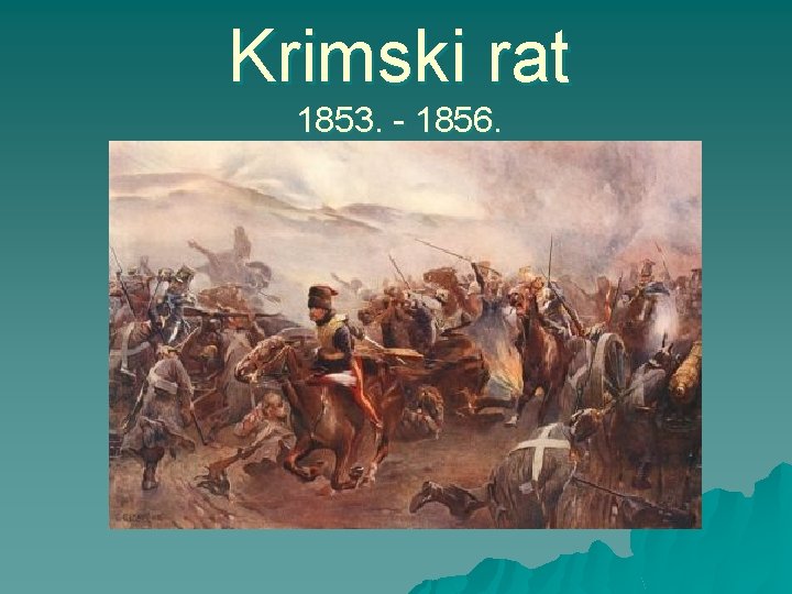 Krimski rat 1853. - 1856. Krimski rat 1853. - 1856.