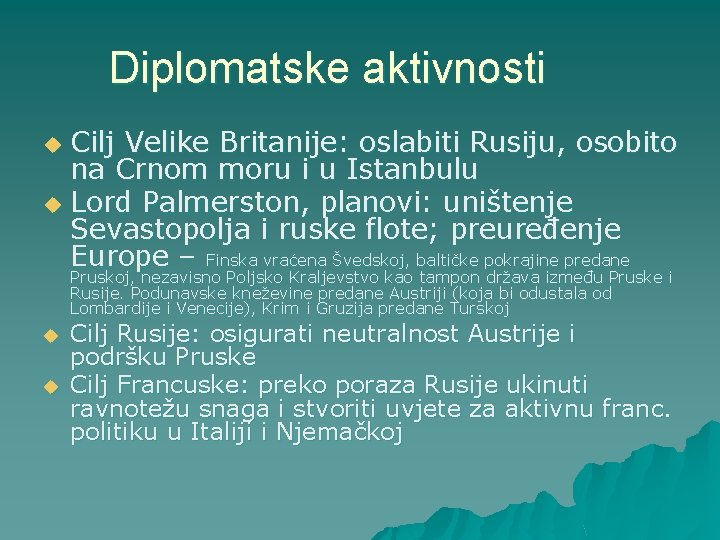 Diplomatske aktivnosti Cilj Velike Britanije: oslabiti Rusiju, osobito na Crnom moru i u Istanbulu Diplomatske aktivnosti Cilj Velike Britanije: oslabiti Rusiju, osobito na Crnom moru i u Istanbulu