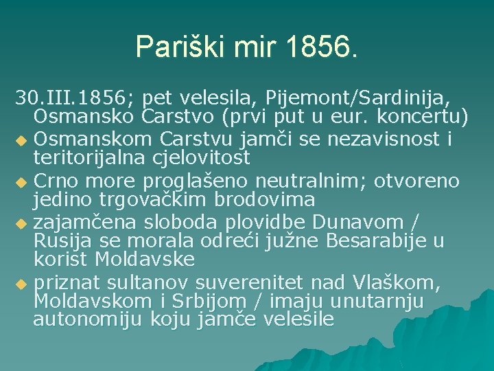 Pariški mir 1856. 30. III. 1856; pet velesila, Pijemont/Sardinija, Osmansko Carstvo (prvi put u Pariški mir 1856. 30. III. 1856; pet velesila, Pijemont/Sardinija, Osmansko Carstvo (prvi put u