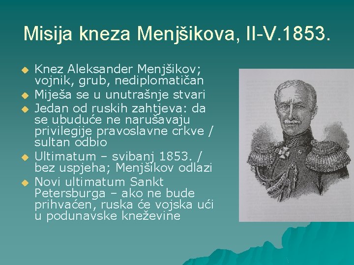 Misija kneza Menjšikova, II-V. 1853. u u u Knez Aleksander Menjšikov; vojnik, grub, nediplomatičan Misija kneza Menjšikova, II-V. 1853. u u u Knez Aleksander Menjšikov; vojnik, grub, nediplomatičan