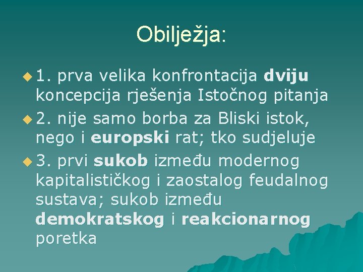 Obilježja: u 1. prva velika konfrontacija dviju koncepcija rješenja Istočnog pitanja u 2. nije Obilježja: u 1. prva velika konfrontacija dviju koncepcija rješenja Istočnog pitanja u 2. nije
