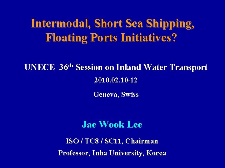  Intermodal, Short Sea Shipping, Floating Ports Initiatives? UNECE 36 th Session on Inland