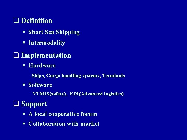 q Definition § Short Sea Shipping § Intermodality q Implementation § Hardware Ships, Cargo