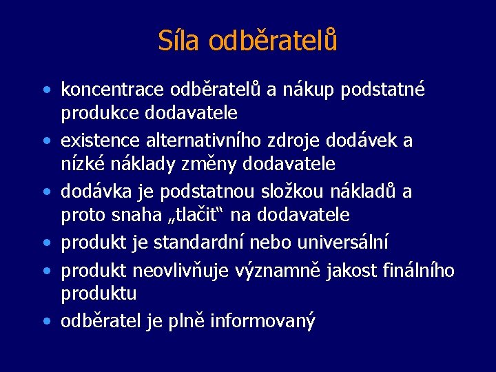 Síla odběratelů • koncentrace odběratelů a nákup podstatné produkce dodavatele • existence alternativního zdroje