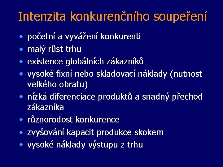 Intenzita konkurenčního soupeření • • početní a vyvážení konkurenti malý růst trhu existence globálních