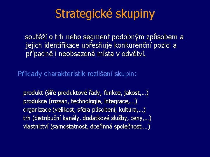 Strategické skupiny soutěží o trh nebo segment podobným způsobem a jejich identifikace upřesňuje konkurenční