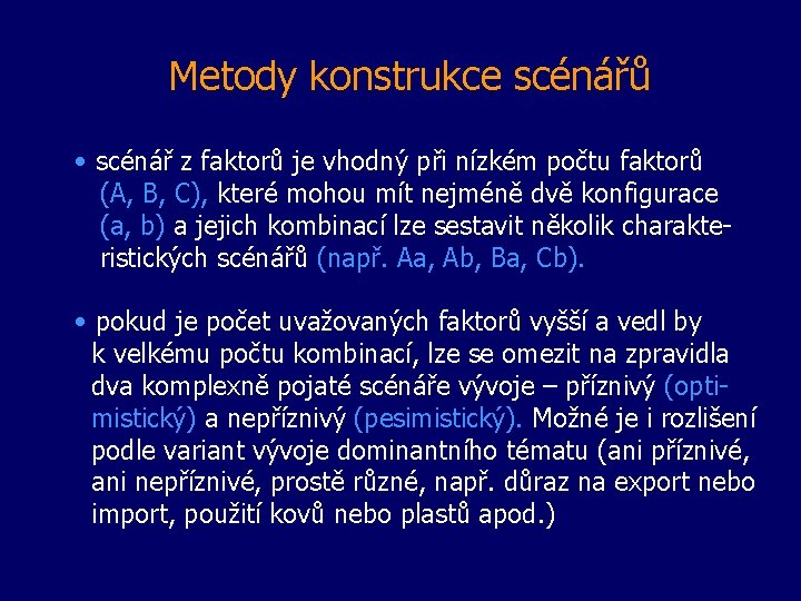 Metody konstrukce scénářů • scénář z faktorů je vhodný při nízkém počtu faktorů (A,