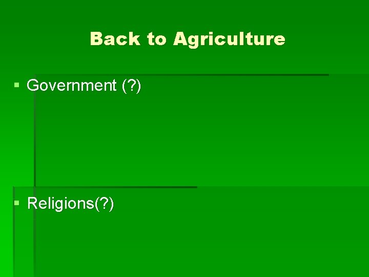 Back to Agriculture § Government (? ) § Religions(? ) 