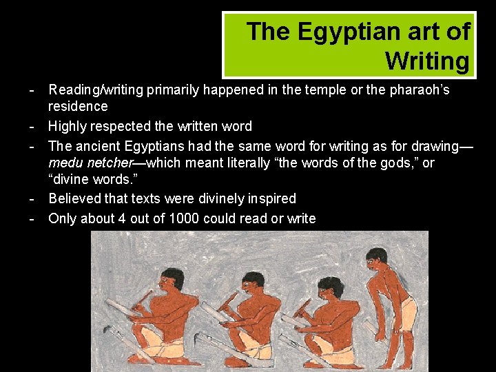 The Egyptian art of Writing - Reading/writing primarily happened in the temple or the