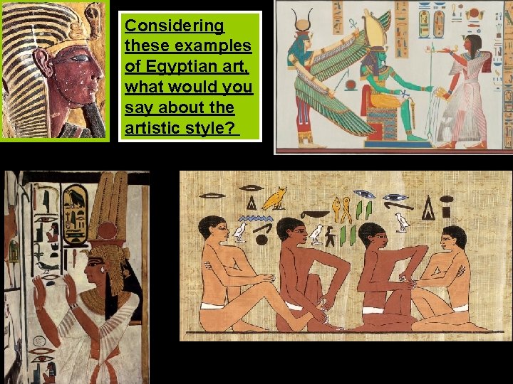 Considering these examples of Egyptian art, what would you say about the artistic style?