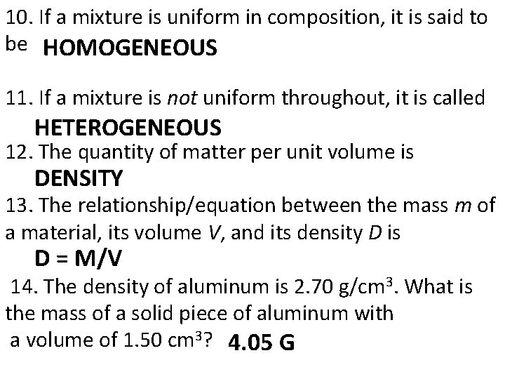 10. If a mixture is uniform in composition, it is said to be HOMOGENEOUS