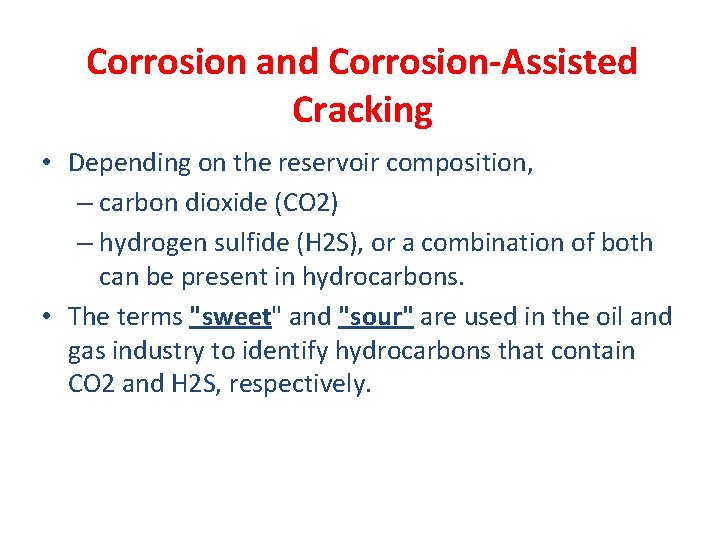 Corrosion and Corrosion-Assisted Cracking • Depending on the reservoir composition, – carbon dioxide (CO