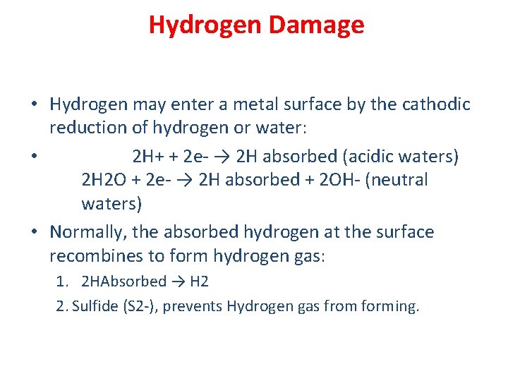 Hydrogen Damage • Hydrogen may enter a metal surface by the cathodic reduction of