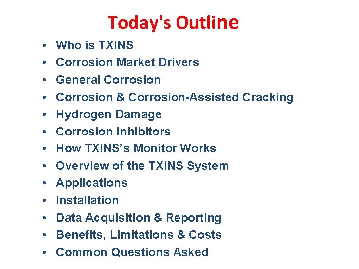 Today's Outline • • • • Who is TXINS Corrosion Market Drivers General Corrosion
